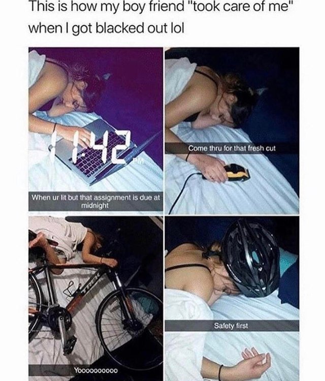 This is how my boyfriend took care of me when I got blacked out - meme