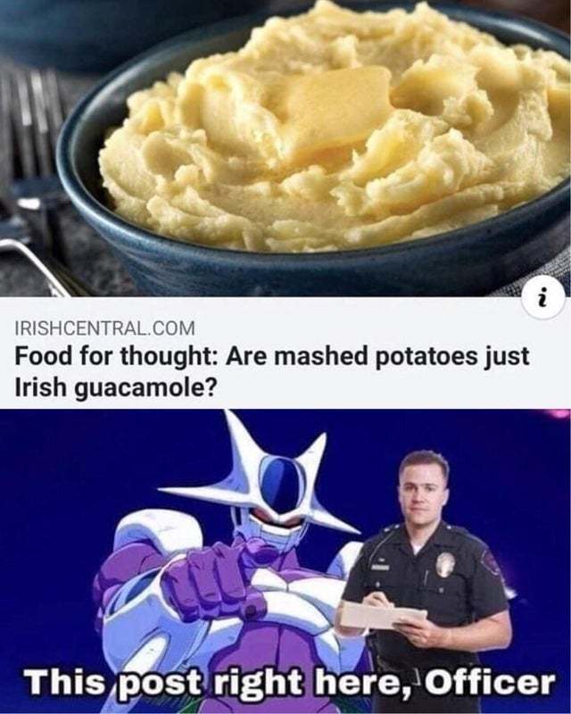Are mashed potatoes just Irish Guacamole? - meme