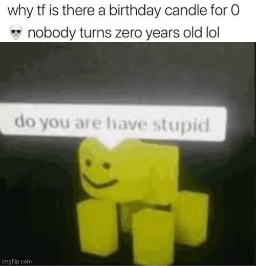 do you are have stupid? - meme