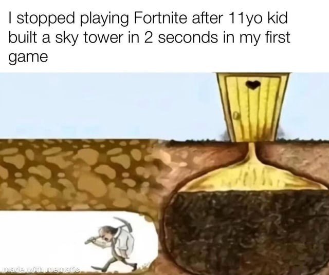 quit Fortnite after a 11yo built a tower in 2 seconds - meme