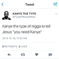 Kanye the type...