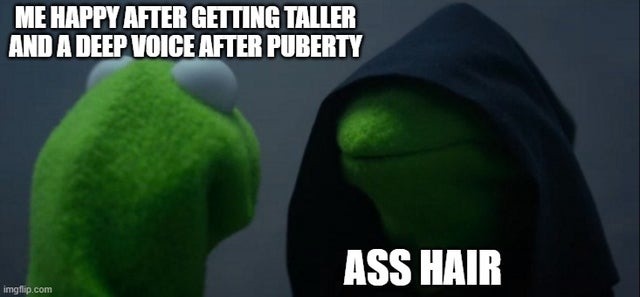 Ass hair is a miracle of puberty - meme