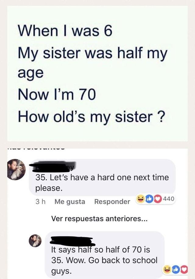 How old is my sister? - meme