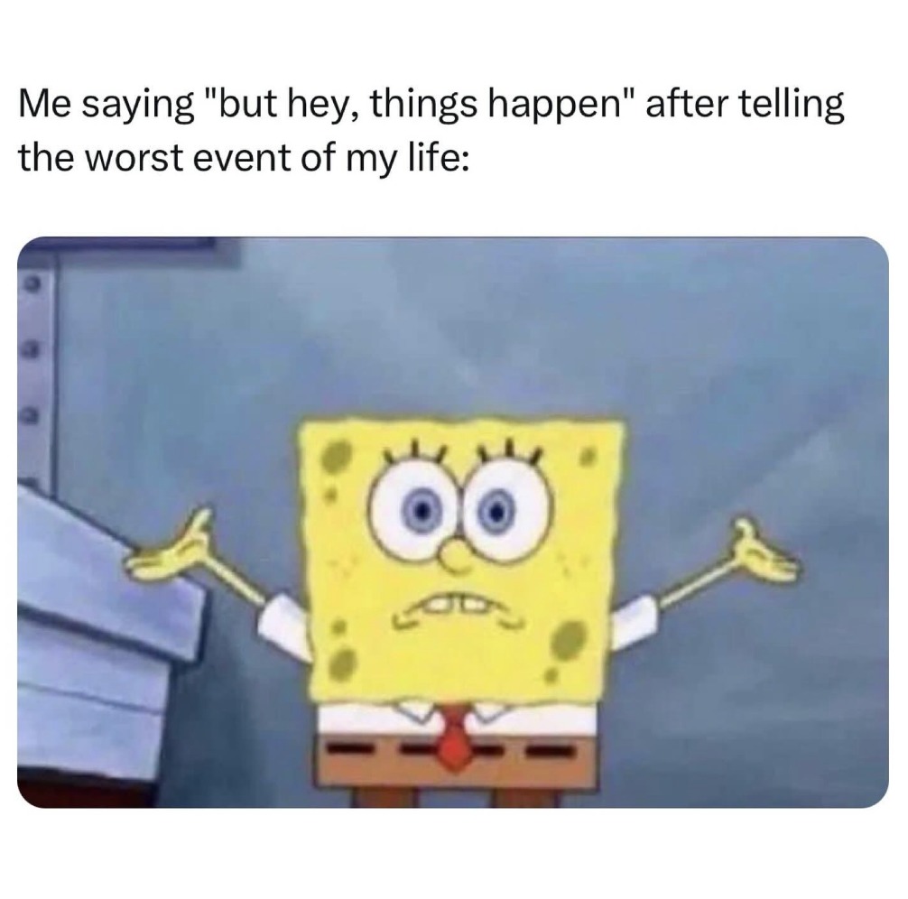 I usually hit em w the “but it is what it is” - meme