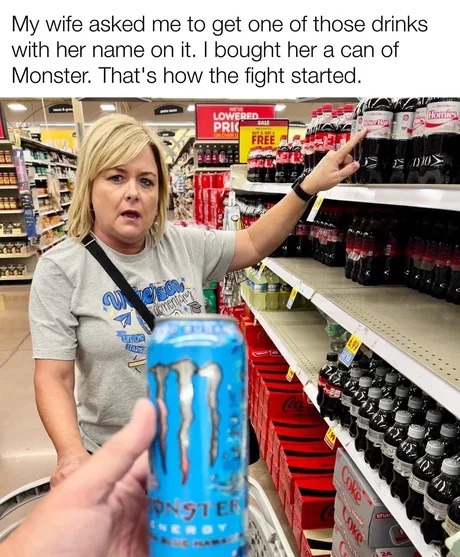 She asked for a drink with her name. I got her a Monster - meme