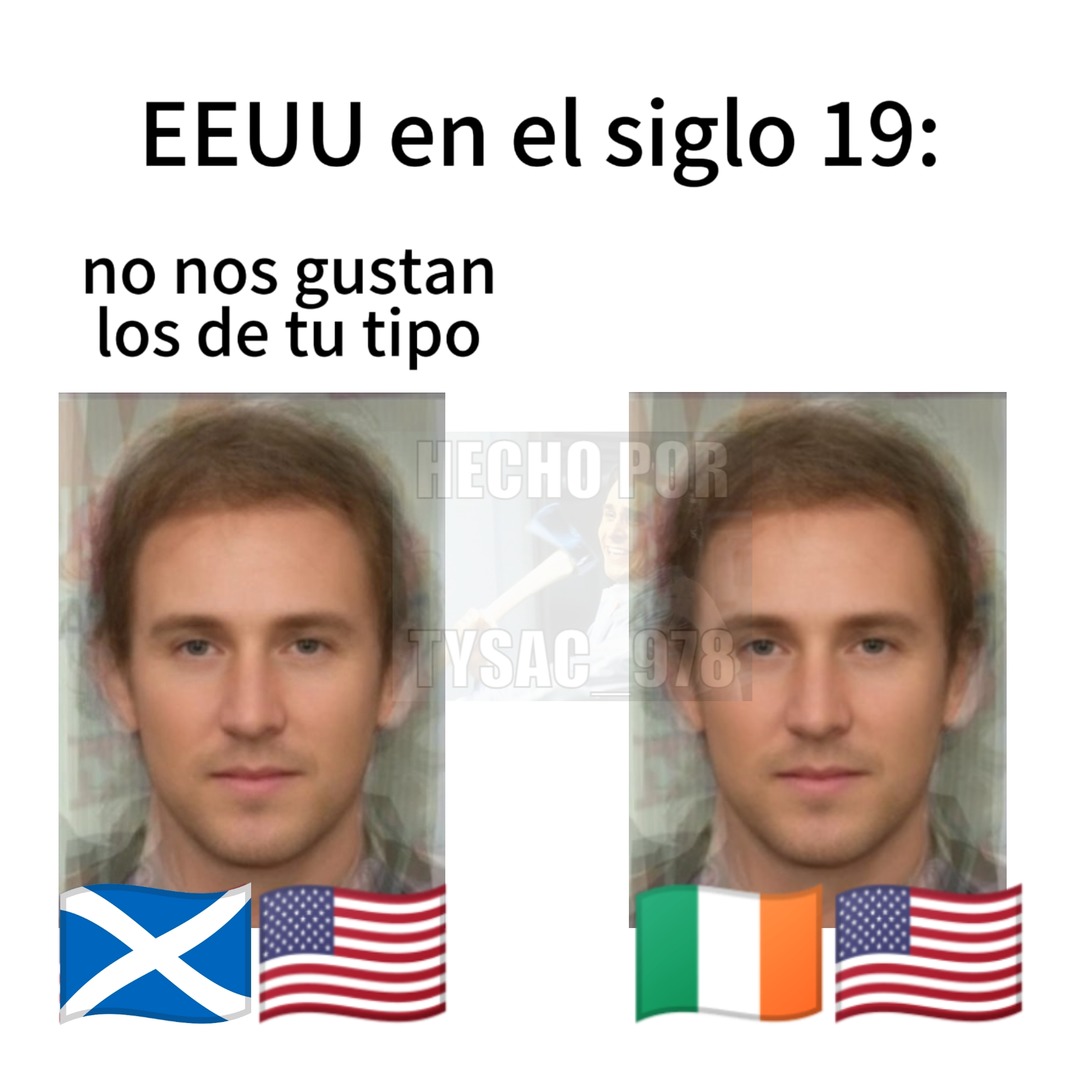 En ese entonces, en EEUU odiaban a cualquiera que no fuera un blanco anglosajón protestante, no solo a los no blancos - meme