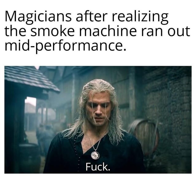 Magician: watch this vanish — smoke machine: nope - meme