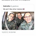 Get it??? because they’re troops that are also triplets? I wonder what their buttholes look like?