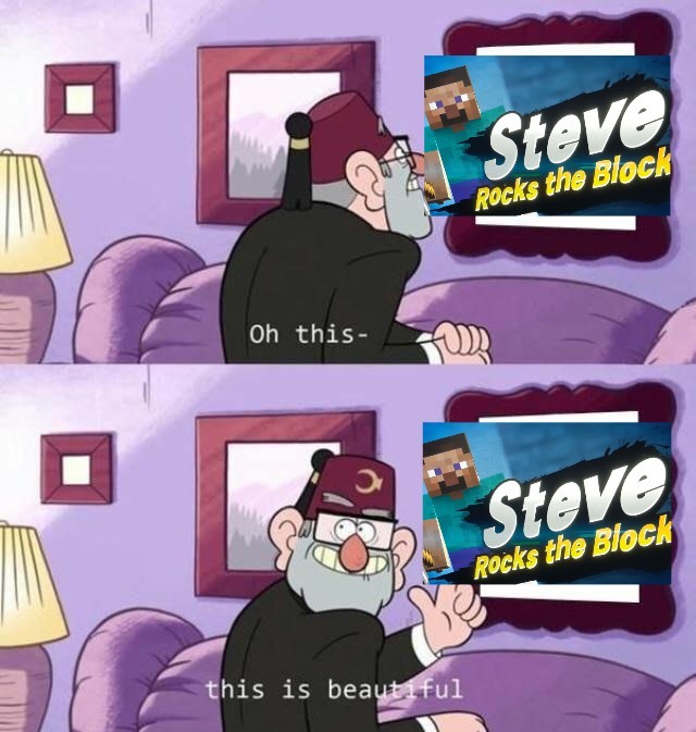 I still can't believe it STEVE IS IN FUCKING SMASH - meme