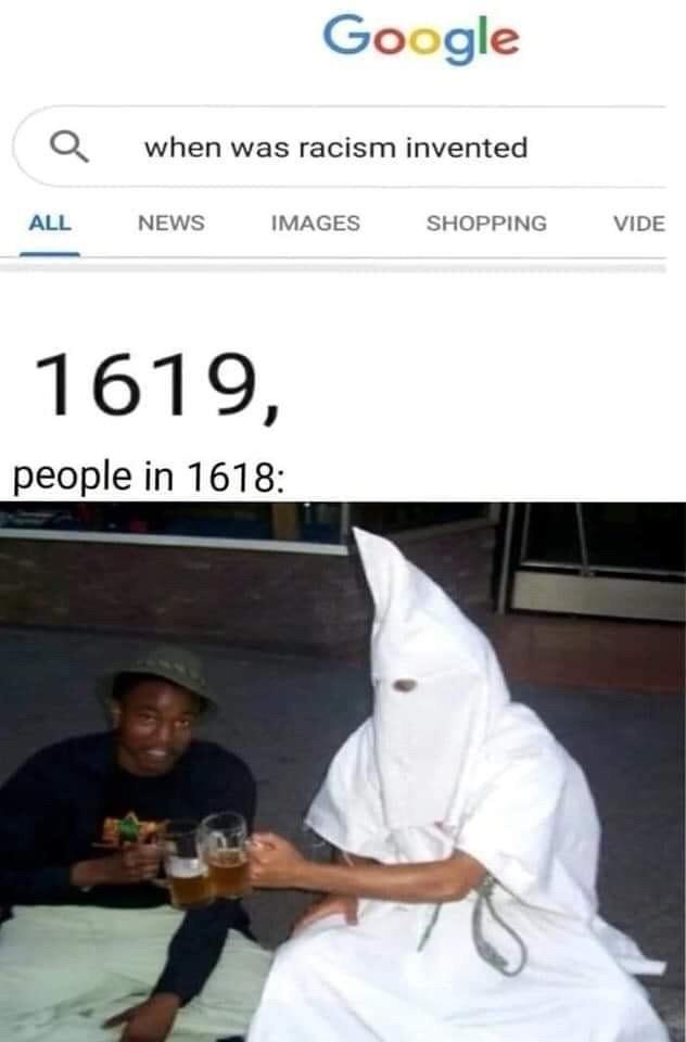 Racisme ; Inventé en 1619 / Les gens en 1618 : - meme