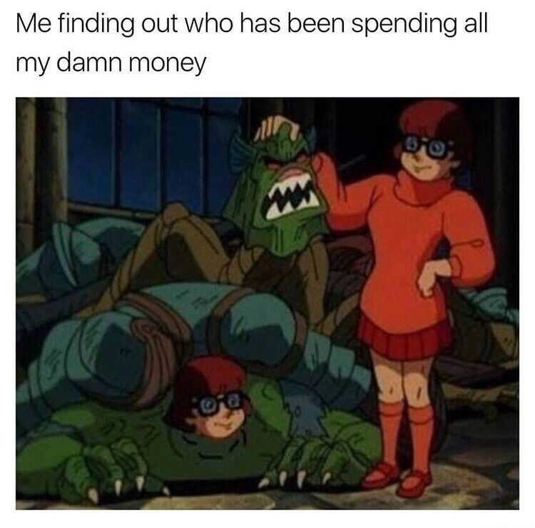 Also true... I spend all my money at once - meme