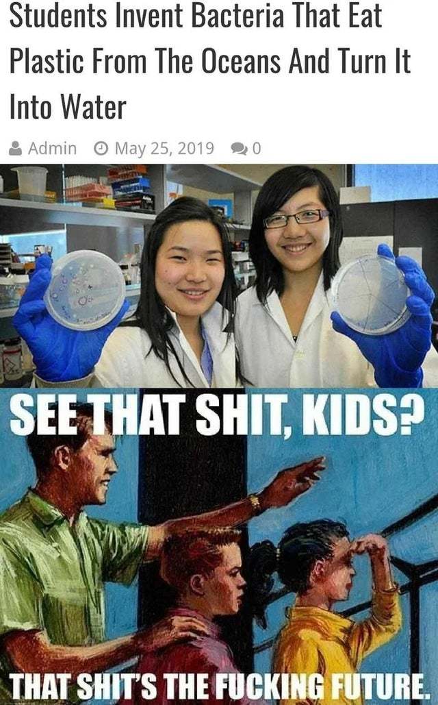 Students invent bacteria that eat plastic from the ocenas and turn it into water - meme