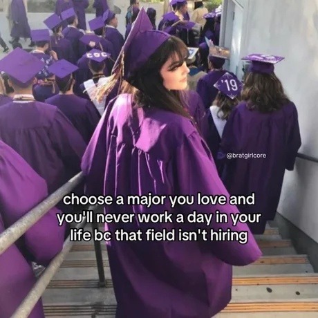 Choose a major you love and stay unemployed - meme
