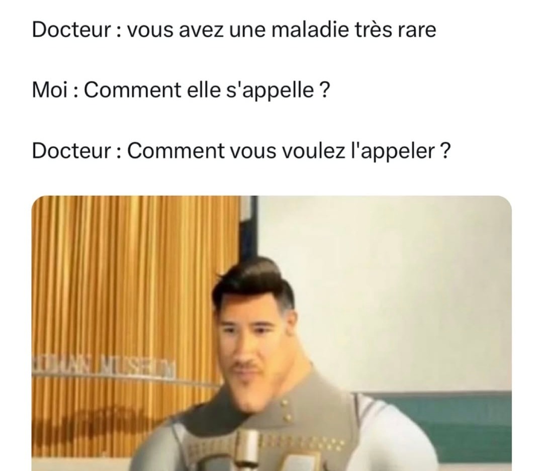 Docteur : maladie rare / Moi : go l'appeler Jean-Marc - meme