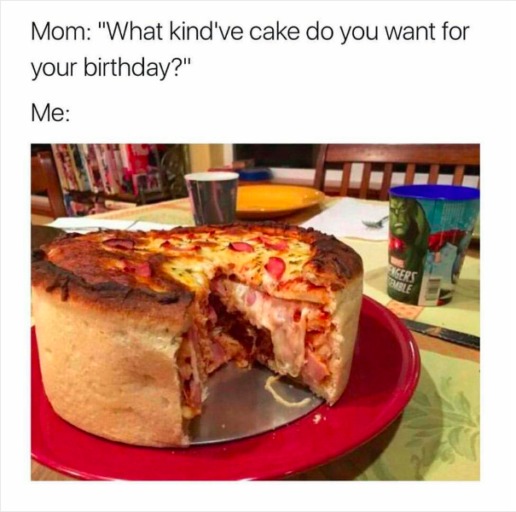 Pizza cake for your birthday - meme