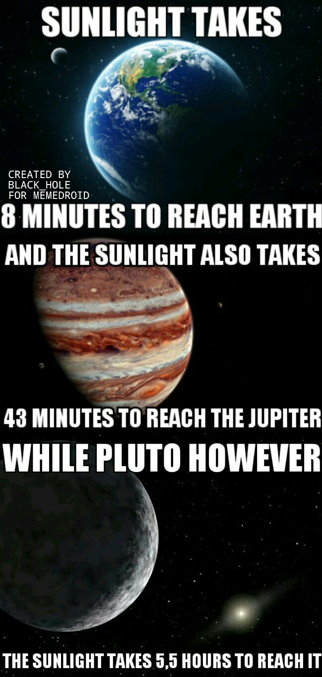 so if you're in pluto you are seeing what happens to the sun 5,5 hours ago - meme