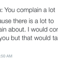 What you want to say to people who complain about you complaining a lot.