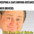 Be a nice driver and keep a safe distance