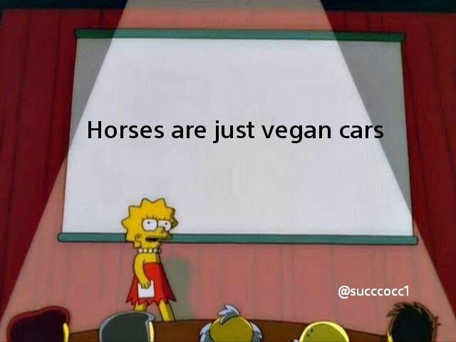 Horses are just vegan cars - meme