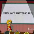 Horses are just vegan cars
