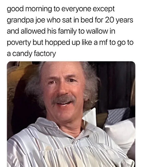 grandpa joe faked poverty until free candy was involved - meme