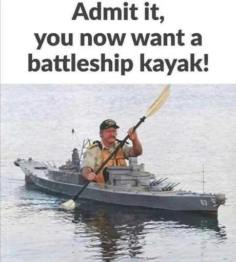 I want a battleship that looks like a kayak - meme