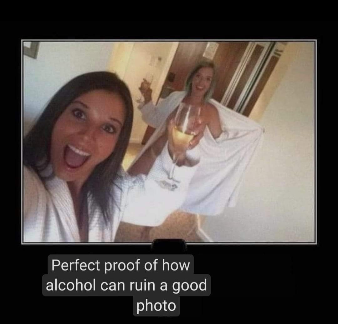 How dare she ruin the shot by raising a glass - meme