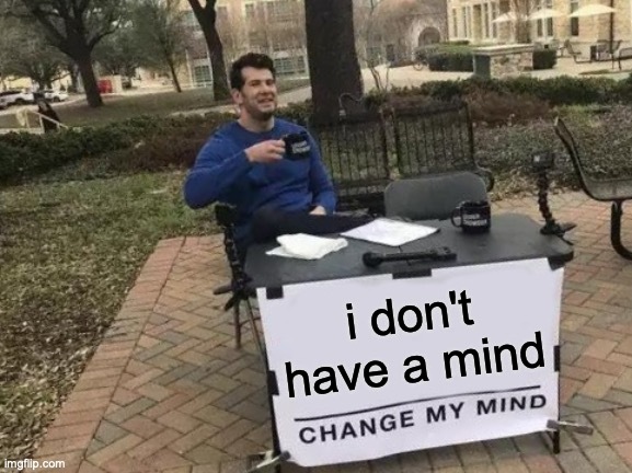 i don't have a mind - meme