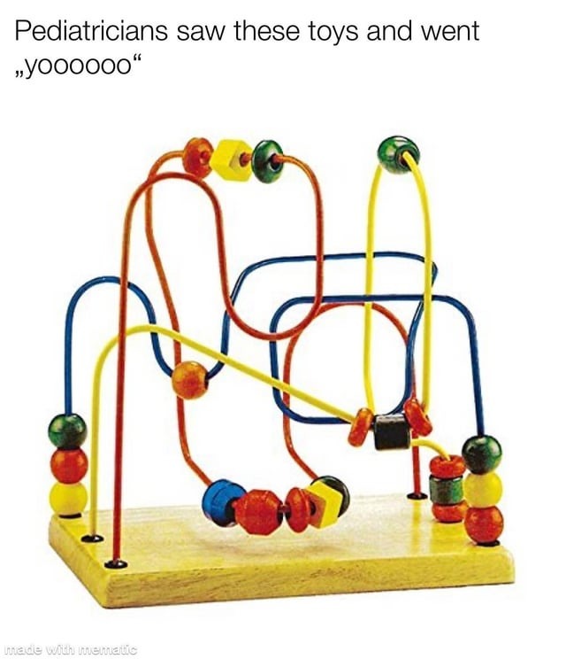 Pediactricians thought these toys were awesome - meme