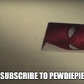 Hey you subscribe to pewdiepie