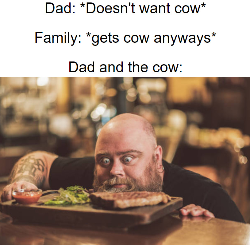 Pet the f#cking cow dad - meme