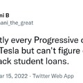Apparently every Progressive can afford a Tesla but can't figure out how to pay back student loans.