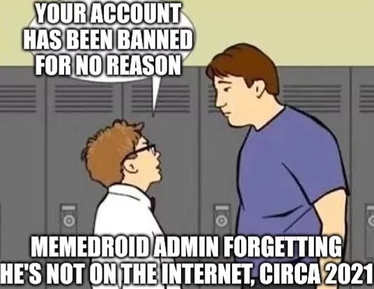 I'm uploading these every time these assfucks ban me - meme