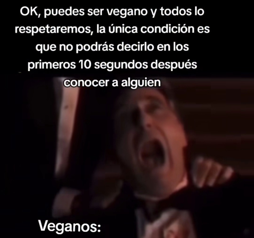 ok puedes ser vegano pero no lo digas antes de los primeros 10 segundos - meme