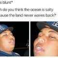 Salty ass Ocean