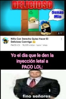 Contexto:Paco lol es un youtuber de hilos que hace puras historias de delicioso >:( - meme