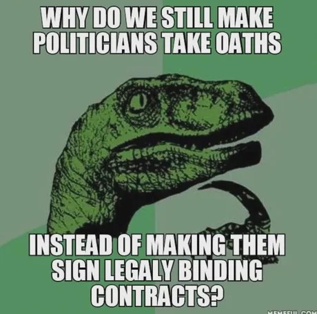 Politicians should sign legaly bindingn contracts - meme