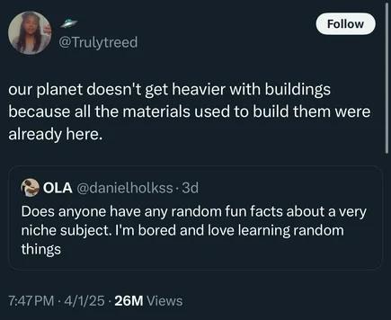 Fun fact: buildings don’t make Earth heavier. You're welcome - meme