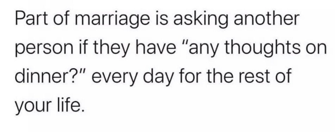 Marriage is asking about dinner until death - meme