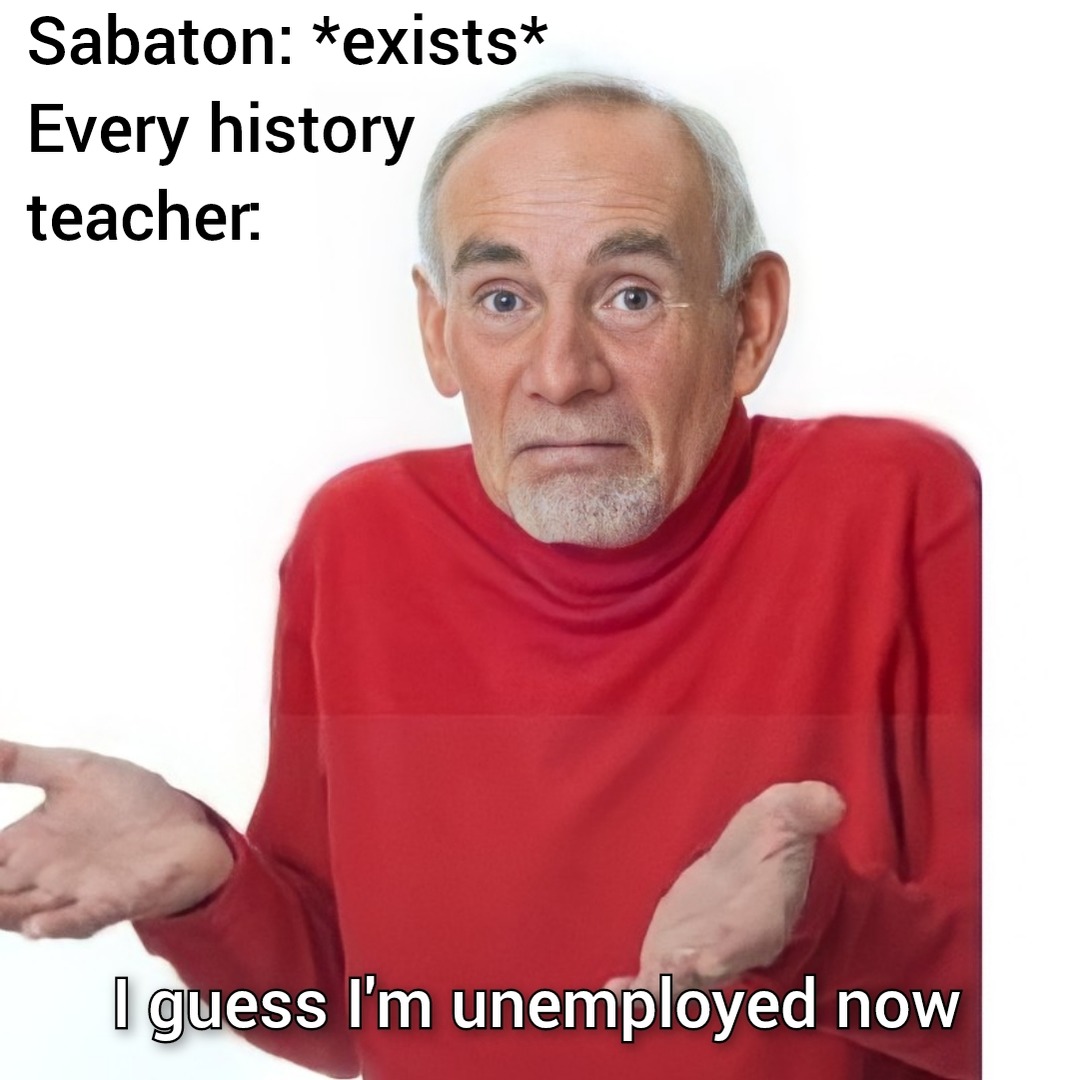 Who needs school when you have Sabaton - meme