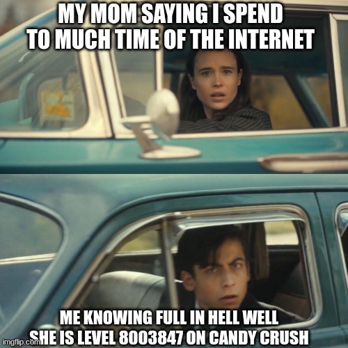 moms are level like 10 million on candy crush, i swear - meme
