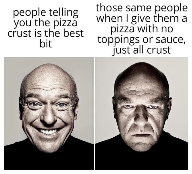 Giving people the pizza crust and calling it ‘the best part’ - meme