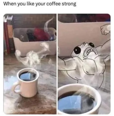 Strong coffee - meme