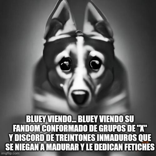primer meme que hago con Bluey perturbada