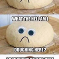 What dough you think? (Fail pun?)