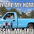 why are my homies dissing my truck