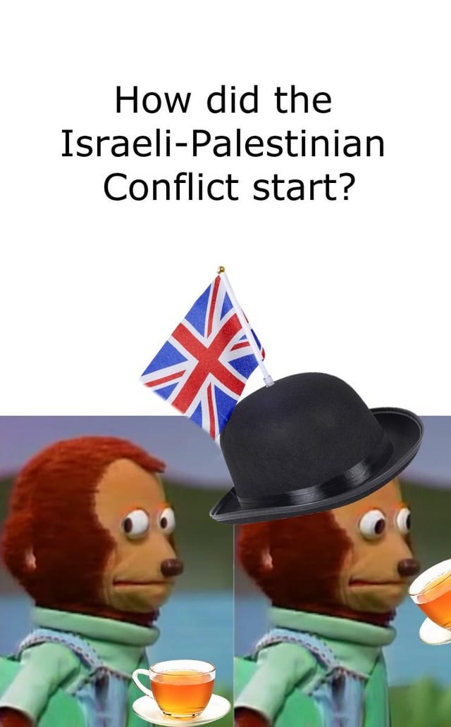 How did the Israeli Palestinian conflict start? - meme