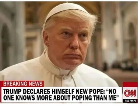 BREAKING: Trump declares himself Pope. Claims he's the best at poping - meme