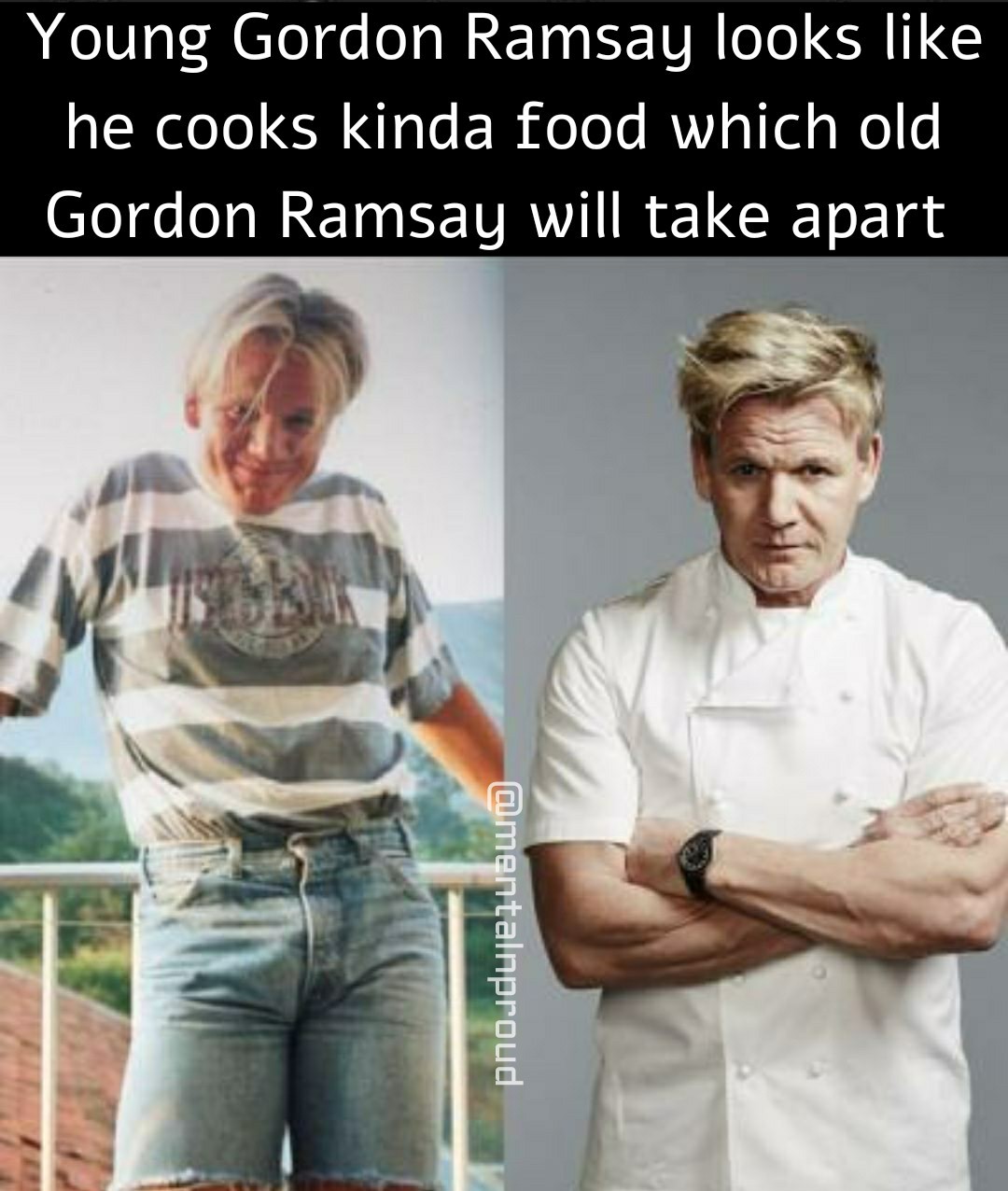 My favourite Ramsay insult of all time "You're so full of Shit, even your eyes are brown" - meme