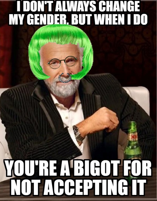 If a man puts on a skirt, he's a woman you fascist! - meme